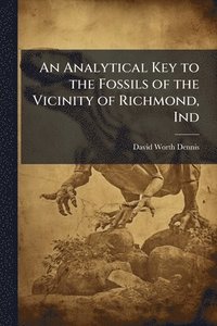 bokomslag Analytical Key to the Fossils of the Vicinity of Richmond, Ind