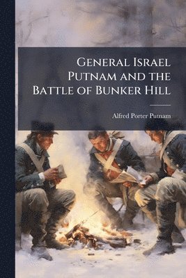 bokomslag General Israel Putnam and the Battle of Bunker Hill