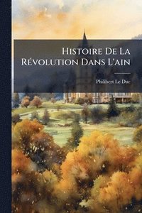 bokomslag Histoire De La RÃ(c)volution Dans L'ain