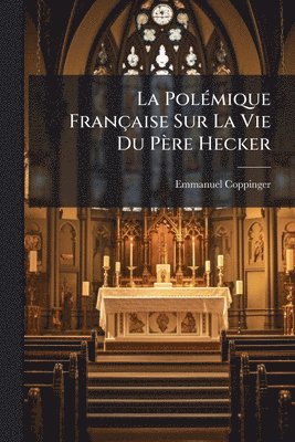 bokomslag PolÃ(c)mique Française Sur La Vie Du Père Hecker