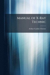 bokomslag Manual of X-Ray Technic