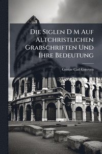 bokomslag Siglen D M Auf Altchristlichen Grabschriften Und Ihre Bedeutung