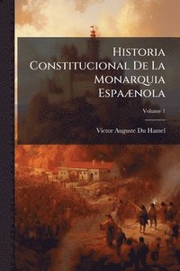 bokomslag Historia Constitucional De La Monarquia EspaÃ]nola