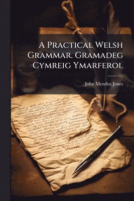 bokomslag Practical Welsh Grammar. Gramadeg Cymreig Ymarferol