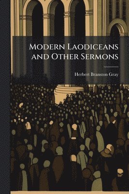 bokomslag Modern Laodiceans and Other Sermons