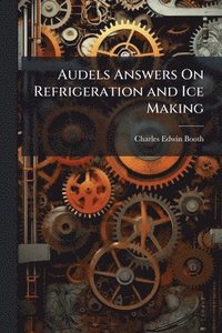 bokomslag Audels Answers On Refrigeration and Ice Making