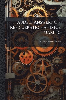 bokomslag Audels Answers On Refrigeration and Ice Making