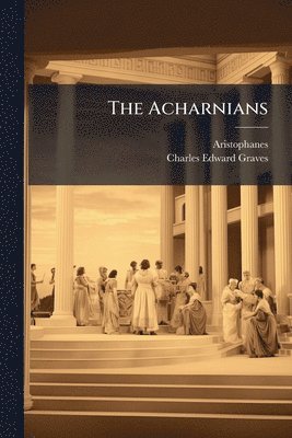 Aristophanes, Charles Edward Graves - Acharnians, Häftad