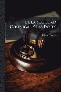 bokomslag De La Sociedad Conyugal Y Las Dotes