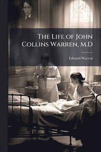 bokomslag Life of John Collins Warren, M.D