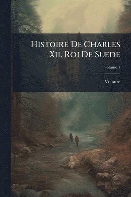 bokomslag Histoire De Charles Xii. Roi De Suede