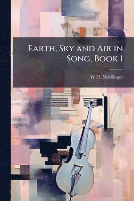 bokomslag Earth, Sky and Air in Song, Book 1