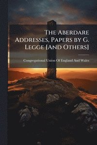 bokomslag Aberdare Addresses, Papers by G. Legge [And Others]