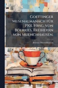 bokomslag Goettinger Musenalmanach fÃ1/4r 1901. Hrsg. von Boerries, Freiherrn von Muenchhausen.