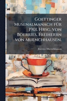bokomslag Goettinger Musenalmanach fÃ1/4r 1901. Hrsg. von Boerries, Freiherrn von Muenchhausen.