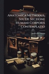 bokomslag Anatomica Methodus, Seu De Sectione Humani Corporis Contemplatio