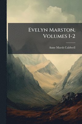 Anne Marsh-Caldwell - Evelyn Marston, Volumes 1-2, Häftad