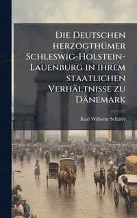 bokomslag Die Deutschen herzogthÃ¼mer Schleswig-Holstein-Lauenburg in ihrem staatlichen VerhÃ¿ltnisse zu DÃ¿nemark