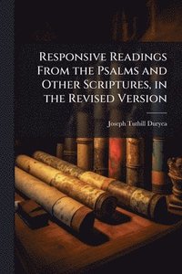 bokomslag Responsive Readings From the Psalms and Other Scriptures, in the Revised Version