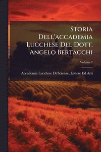 bokomslag Storia Dell'accademia Lucchese Del Dott. Angelo Bertacchi