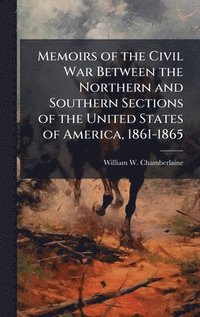 bokomslag Memoirs of the Civil War Between the Northern and Southern Sections of the United States of America, 1861-1865