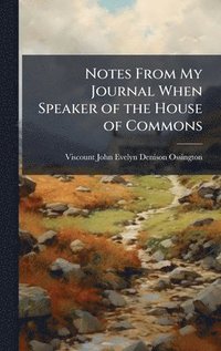 bokomslag Notes From My Journal When Speaker of the House of Commons