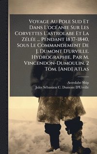 bokomslag Voyage Au Pole Sud Et Dans L'ocÃ(c)anie Sur Les Corvettes L'astrolabe Et La ZÃ(c)lÃ(c)e ... Pendant 1837-1840, Sous Le Commandement De J. Dumont D'urv
