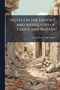 bokomslag Notes On the History and Antiquities of Chaul and Bassein