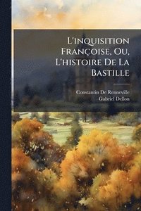 bokomslag L'inquisition Françoise, Ou, L'histoire De La Bastille