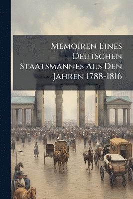 bokomslag Memoiren Eines Deutschen Staatsmannes Aus Den Jahren 1788-1816