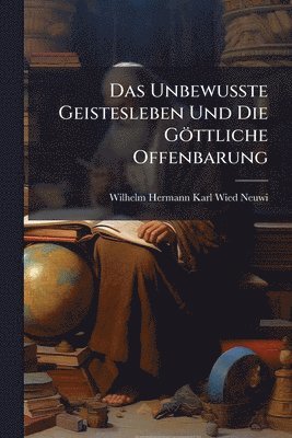 bokomslag Unbewusste Geistesleben Und Die Göttliche Offenbarung