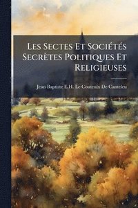 bokomslag Les Sectes Et SociÃ(c)tÃ(c)s Secrètes Politiques Et Religieuses