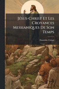 bokomslag JÃ(c)sus-Christ Et Les Croyances Messianiques De Son Temps