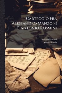 bokomslag Carteggio Fra Alessandro Manzoni E Antonio Rosmini