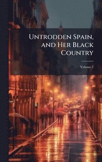 bokomslag Untrodden Spain, and Her Black Country