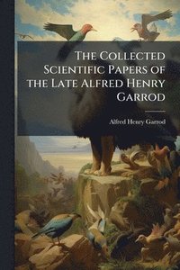 bokomslag Collected Scientific Papers of the Late Alfred Henry Garrod