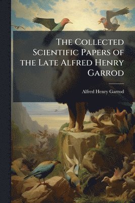 bokomslag Collected Scientific Papers of the Late Alfred Henry Garrod