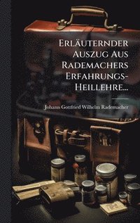 bokomslag ErlÃ¿uternder Auszug Aus Rademachers Erfahrungs-Heillehre...