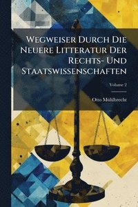 bokomslag Wegweiser Durch Die Neuere Litteratur Der Rechts- Und Staatswissenschaften