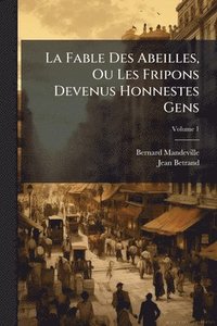 bokomslag Fable Des Abeilles, Ou Les Fripons Devenus Honnestes Gens