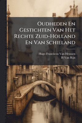 bokomslag Oudheden En Gestichten Van Het Rechte Zuid-Holland En Van Schieland