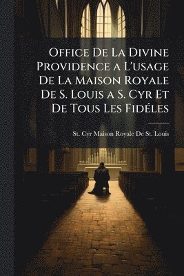bokomslag Office De La Divine Providence a L'usage De La Maison Royale De S. Louis a S. Cyr Et De Tous Les FidÃ(c)les