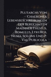 bokomslag Plutarchs Von Chaeronea Lebensbeschreibungen Der Beruchmten Maenner Theseus, Romulus, Lykurgs, Numa, Solons Und P. Val. Publicola