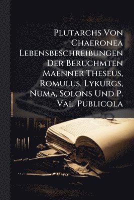 bokomslag Plutarchs Von Chaeronea Lebensbeschreibungen Der Beruchmten Maenner Theseus, Romulus, Lykurgs, Numa, Solons Und P. Val. Publicola