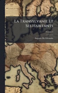 bokomslag La Transylvanie Et Ses Habitants