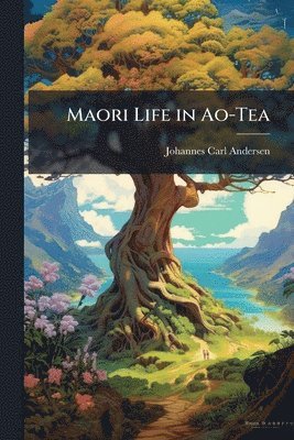 bokomslag Maori Life in Ao-Tea
