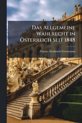 Allgemeine Wahlrecht in Ã-sterreich Seit 1848