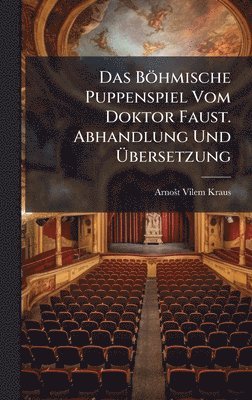 bokomslag Böhmische Puppenspiel Vom Doktor Faust. Abhandlung Und Ã¿bersetzung