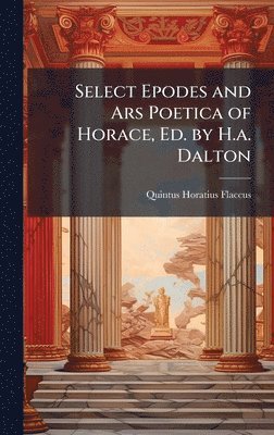 bokomslag Select Epodes and Ars Poetica of Horace, Ed. by H.a. Dalton