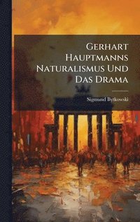 bokomslag Gerhart Hauptmanns Naturalismus Und Das Drama